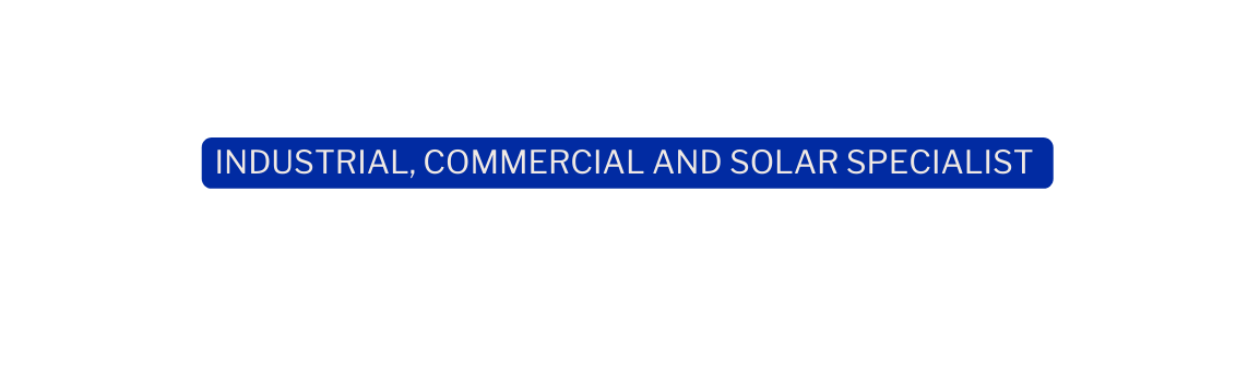 INDUSTRIAL COMMERCIAL AND SOLAR SPECIALIST